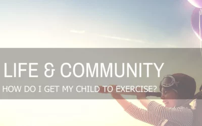 HOW DO I GET MY CHILD TO EXERCISE?