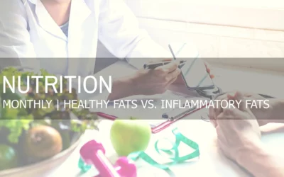 NUTRITION MONTHLY | HEALTHY FATS VS. INFLAMMATORY FATS