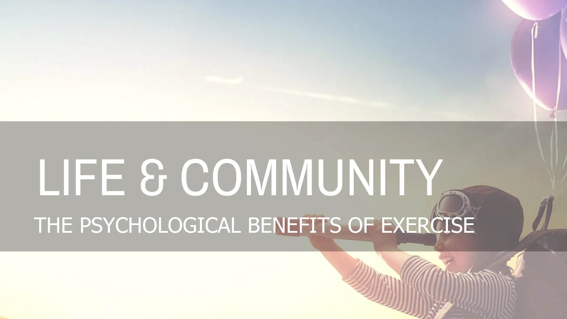 THE PSYCHOLOGICAL BENEFITS OF EXERCISE
